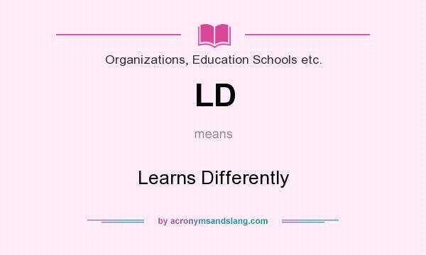 What does LD mean? It stands for Learns Differently