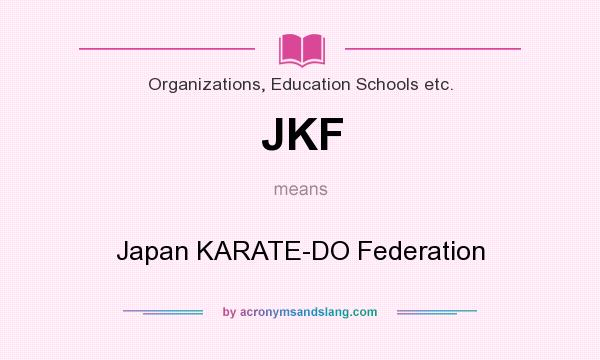 What does JKF mean? It stands for Japan KARATE-DO Federation