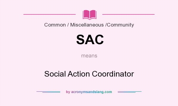 What does SAC mean? It stands for Social Action Coordinator