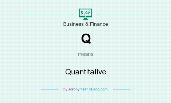 What does Q mean? It stands for Quantitative