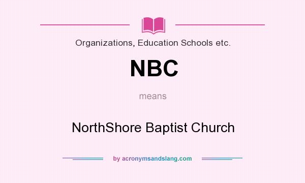 What does NBC mean? It stands for NorthShore Baptist Church