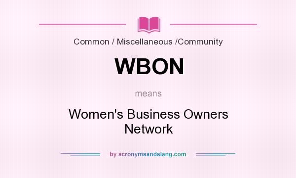 What does WBON mean? It stands for Women`s Business Owners Network