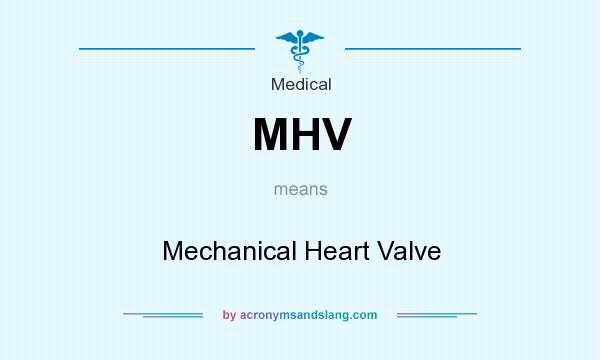 What does MHV mean? It stands for Mechanical Heart Valve