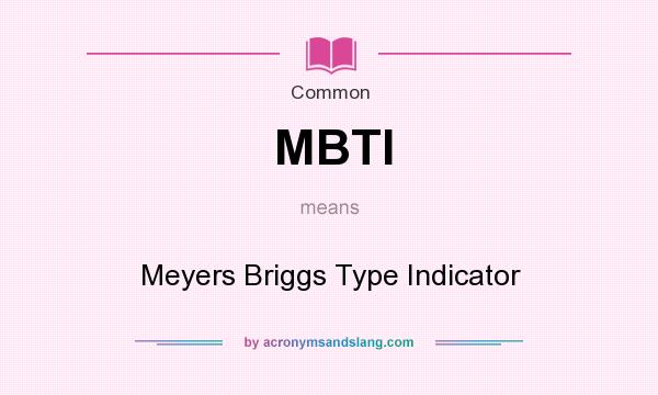 What does MBTI mean? It stands for Meyers Briggs Type Indicator