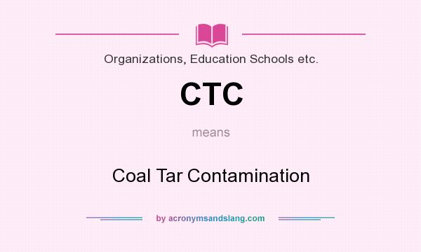 What does CTC mean? It stands for Coal Tar Contamination