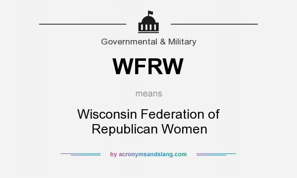 What does WFRW mean? It stands for Wisconsin Federation of Republican Women