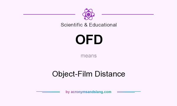 What does OFD mean? It stands for Object-Film Distance