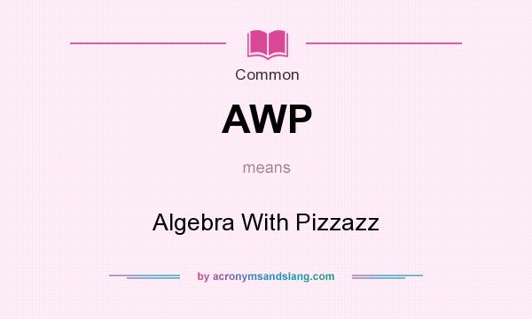 What does AWP mean? It stands for Algebra With Pizzazz