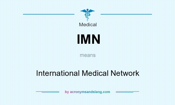 What does IMN mean? It stands for International Medical Network
