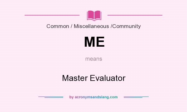 What does ME mean? It stands for Master Evaluator