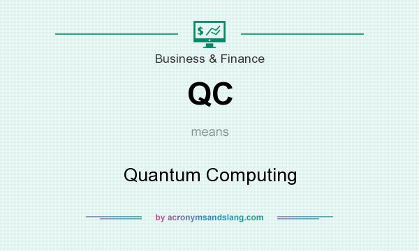 What does QC mean? It stands for Quantum Computing