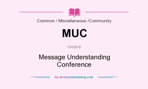 What does MUC mean? It stands for Message Understanding Conference