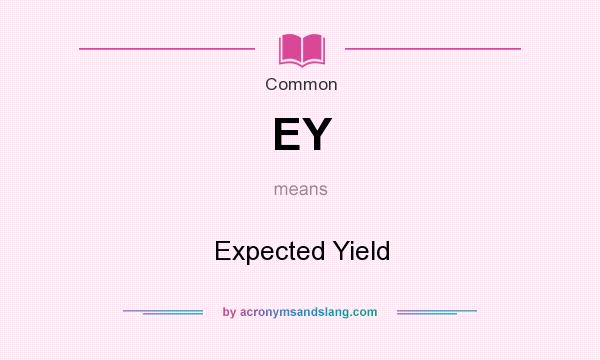 What does EY mean? It stands for Expected Yield