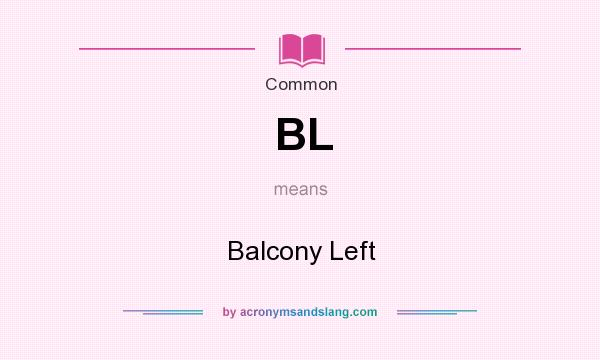 What does BL mean? It stands for Balcony Left