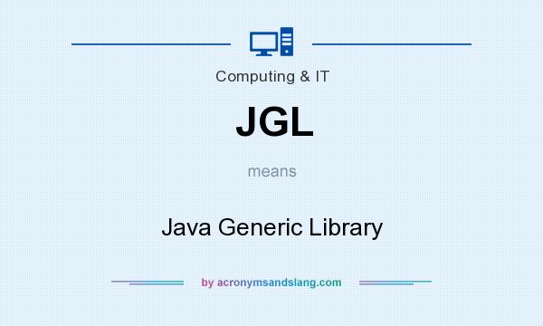 What does JGL mean? It stands for Java Generic Library