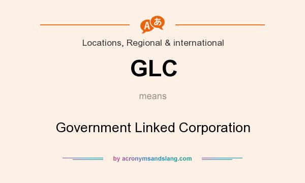 What does GLC mean? It stands for Government Linked Corporation