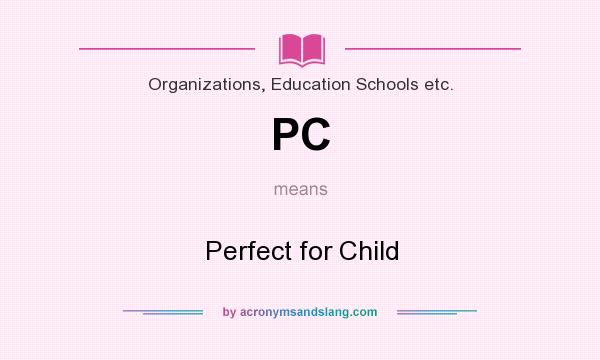 What does PC mean? It stands for Perfect for Child