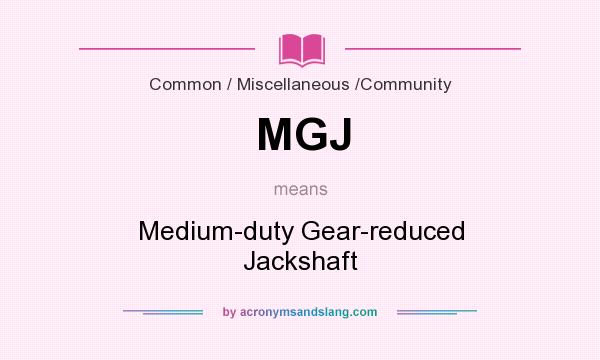 What does MGJ mean? It stands for Medium-duty Gear-reduced Jackshaft