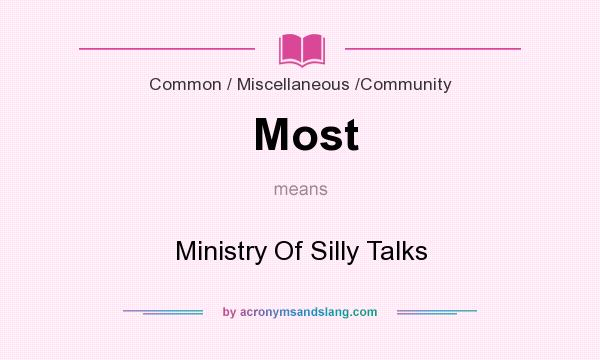 What does Most mean? It stands for Ministry Of Silly Talks