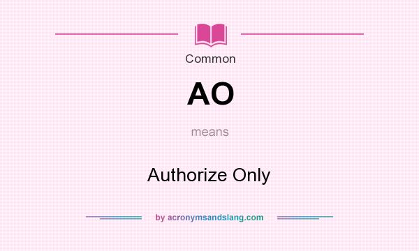 What does AO mean? It stands for Authorize Only