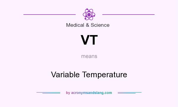 What does VT mean? It stands for Variable Temperature