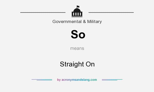 What does So mean? It stands for Straight On