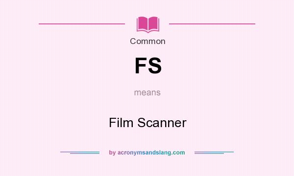 What does FS mean? It stands for Film Scanner