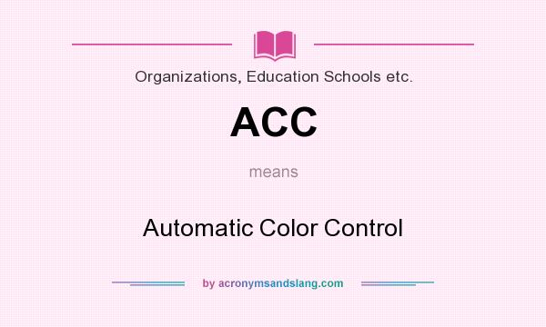 What does ACC mean? It stands for Automatic Color Control