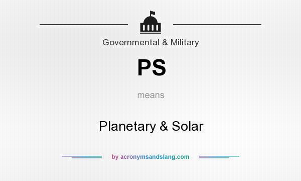 What does PS mean? It stands for Planetary & Solar