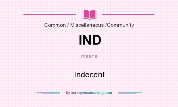 What does IND mean? It stands for Indecent