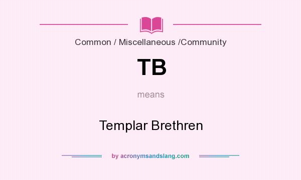 What does TB mean? It stands for Templar Brethren