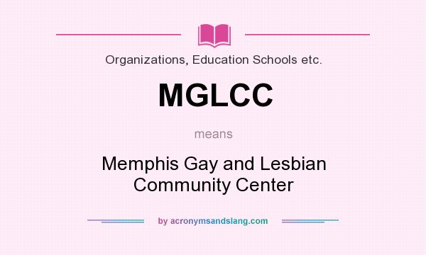 What does MGLCC mean? It stands for Memphis Gay and Lesbian Community Center