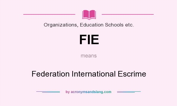 What does FIE mean? It stands for Federation International Escrime