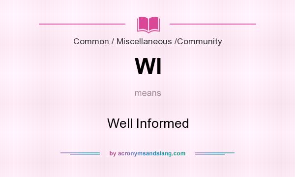 What does WI mean? It stands for Well Informed