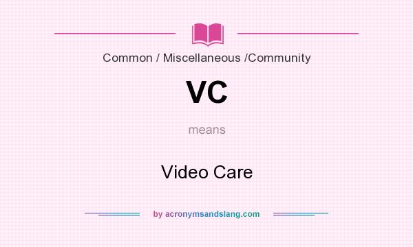 What does VC mean? It stands for Video Care