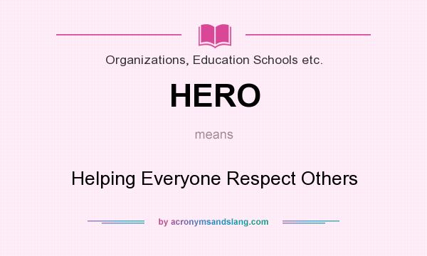What does HERO mean? It stands for Helping Everyone Respect Others