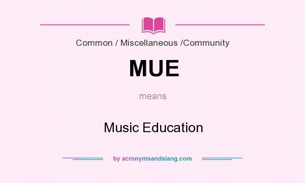 What does MUE mean? It stands for Music Education