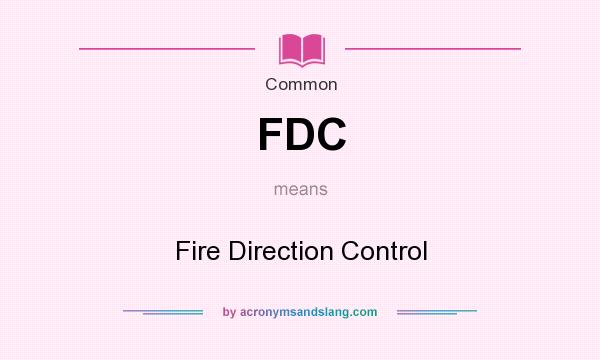 What does FDC mean? It stands for Fire Direction Control