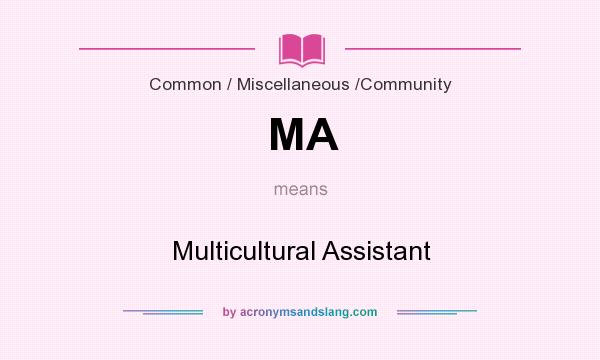 What does MA mean? It stands for Multicultural Assistant