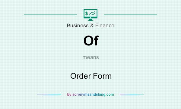 What does Of mean? It stands for Order Form