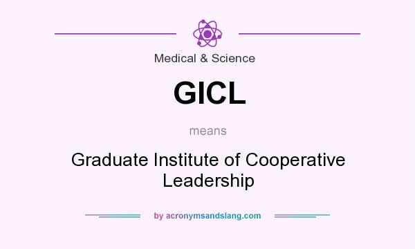 What does GICL mean? It stands for Graduate Institute of Cooperative Leadership