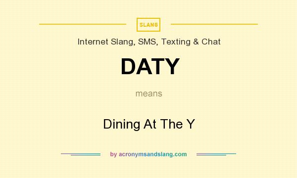 What does DATY mean? It stands for Dining At The Y