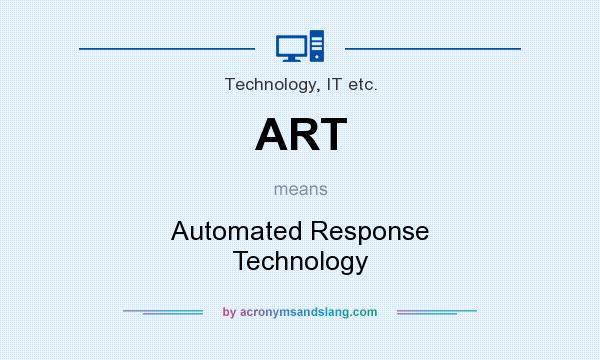 What does ART mean? It stands for Automated Response Technology