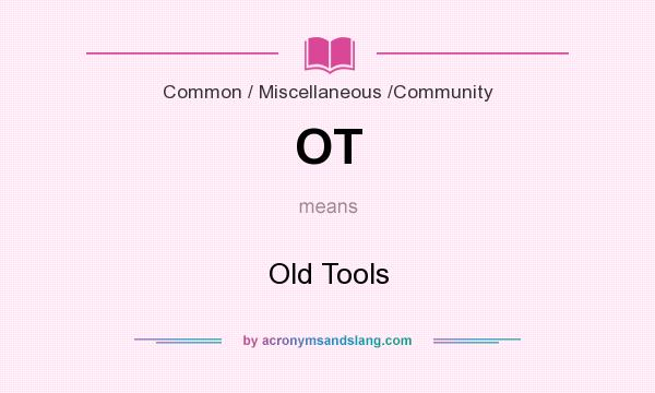 What does OT mean? It stands for Old Tools