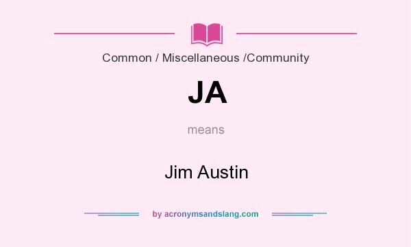 What does JA mean? It stands for Jim Austin