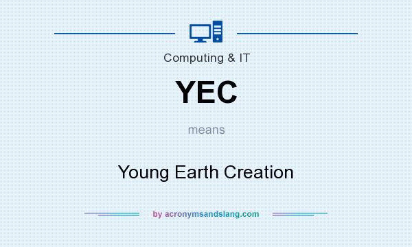 What does YEC mean? It stands for Young Earth Creation