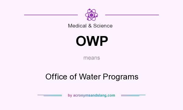 What does OWP mean? It stands for Office of Water Programs