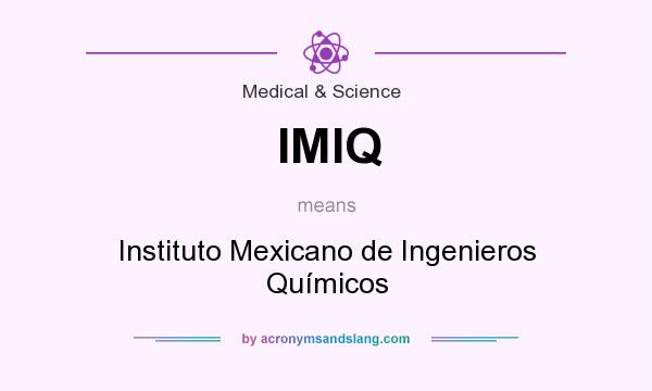 What does IMIQ mean? It stands for Instituto Mexicano de Ingenieros Químicos