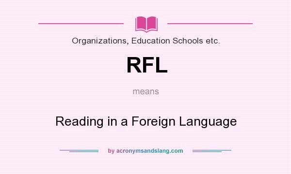 What does RFL mean? It stands for Reading in a Foreign Language