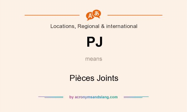 What does PJ mean? It stands for Pièces Joints